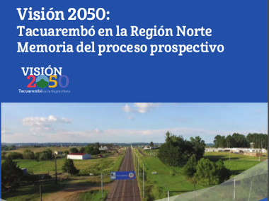 Documento “Visión 2050: Tacuarembó en la Región Norte. Memoria del proceso prospectivo”
